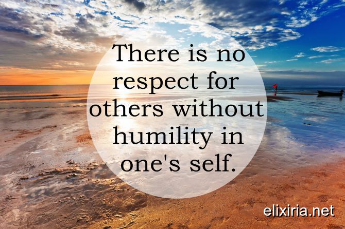 There is no respect for others without humility in